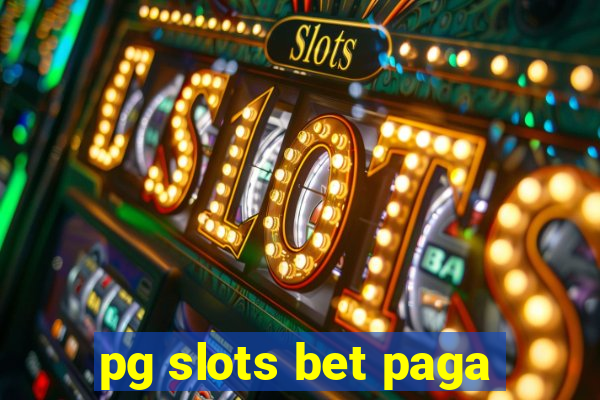 pg slots bet paga